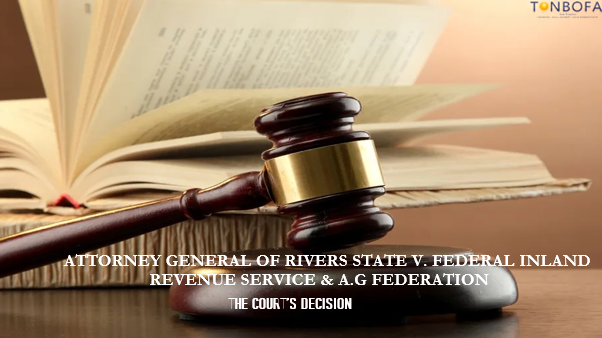 ATTORNEY GENERAL OF RIVERS STATE V. FEDERAL INLAND REVENUE SERVICE & A.G FEDERATION: THE COURT’S DECISION